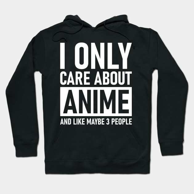 I Only Care About Anime And Like Maybe 3 People Hoodie by Lasso Print